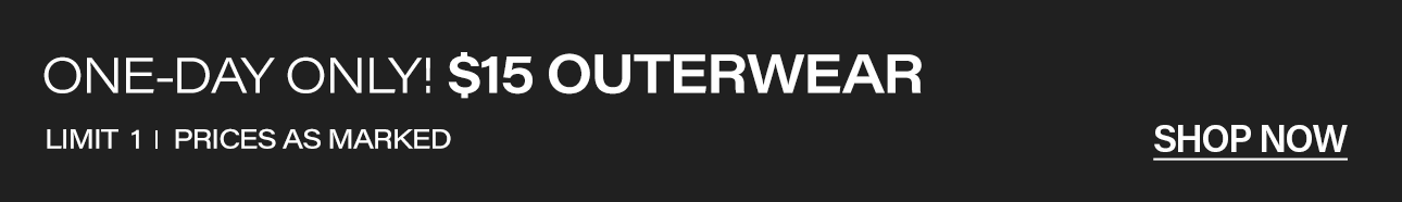 Dark black promo banner with bold white text announcing a one-day only $15 outerwear sale, limit 1 with prices as marked, and a Shop Now link.