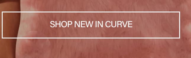 Pink banner with a white frame reading SHOP NEW IN CURVE, promoting the latest collection of plus size apparel and new clothing arrivals.