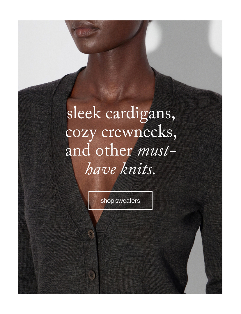 sleek cardigans, cozy crewnecks, and other must-have knits.