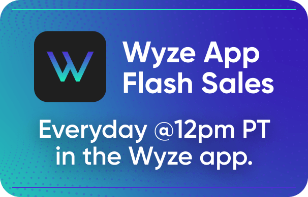 Wyze app flash sales occur everyday at 12pm PT.
