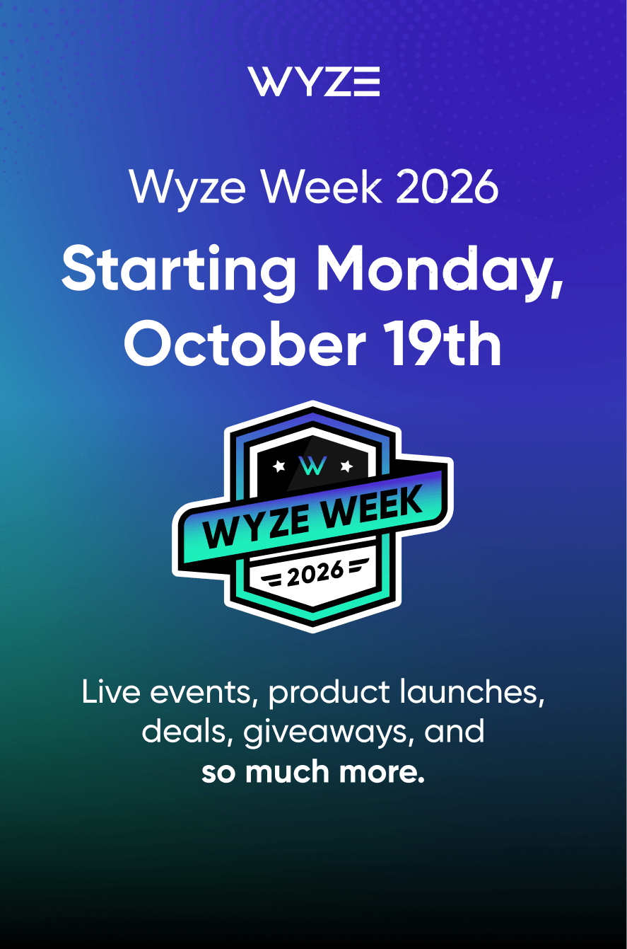 Wyze Week 2026 starts Monday, October 19. Live events, product launches, deals, giveaways, and so much more.