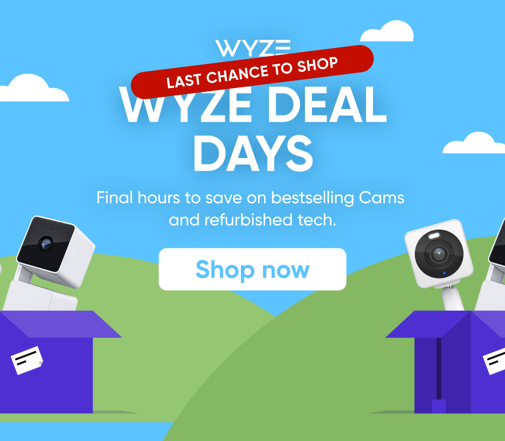 Wyze Deal Days. Our warehouse is feeling crowded. Killer deals on bestsellers.