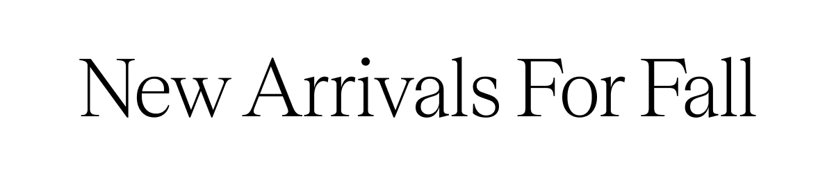 New Arrivals For Fall