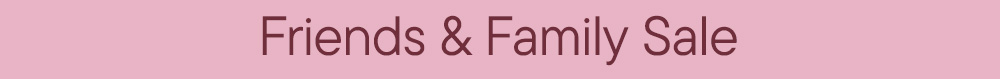 Friends & Family Sale