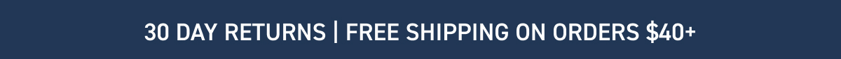30 day returns | free shipping on orders $40+