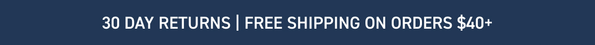 30 day returns | free shipping on orders $40+