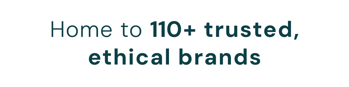 Home to 110+ trusted ethical brands 
