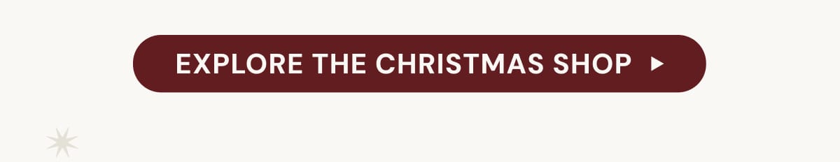 EXPLORE THE CHRISTMAS SHOP 