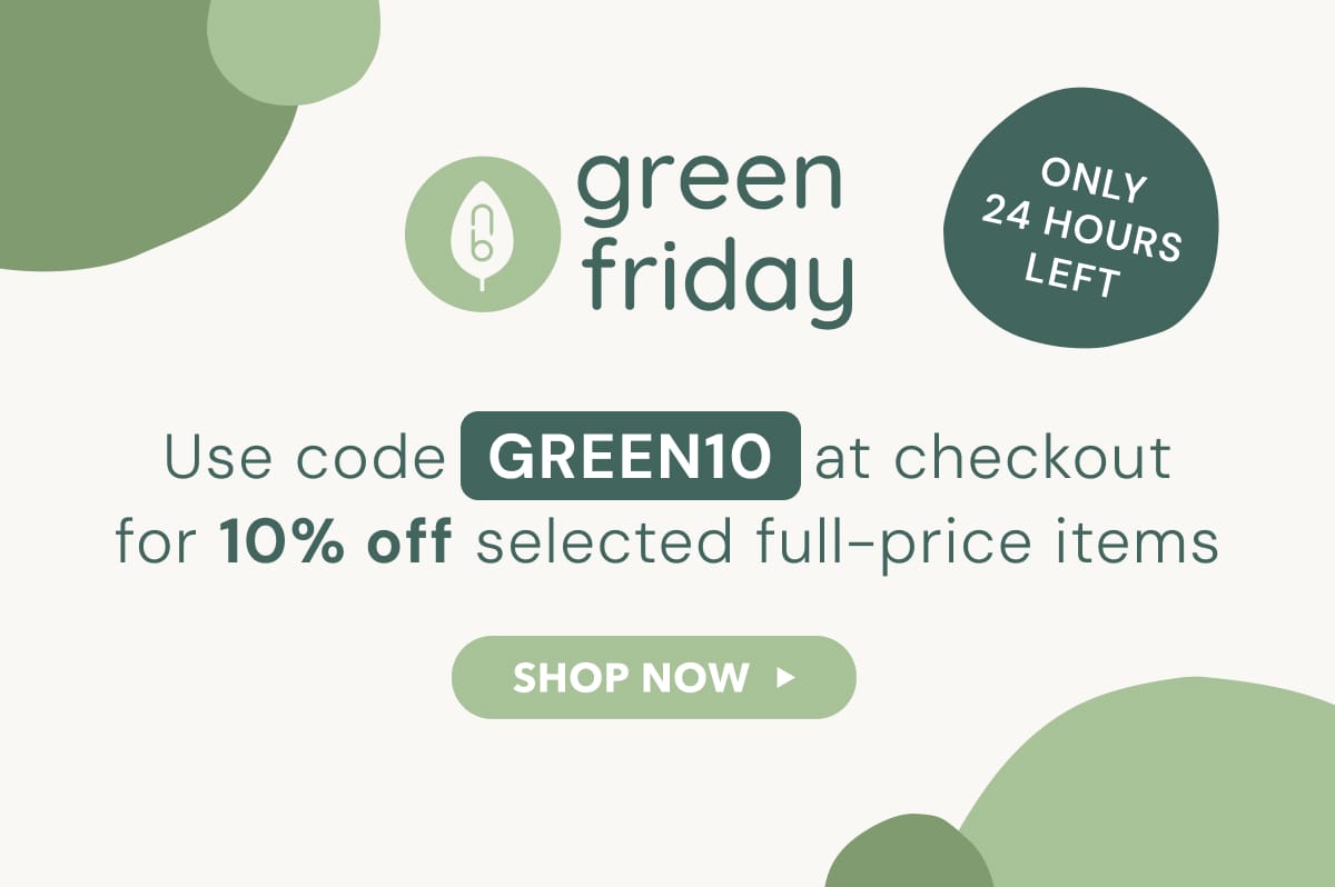 Green Friday, use code GREEN10 at checkout for 10% off selected full-price items